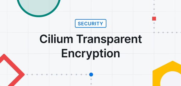 Cilium Transparent Encryption with IPSec and WireGuard