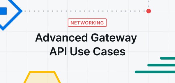 Advanced Gateway API Use Cases