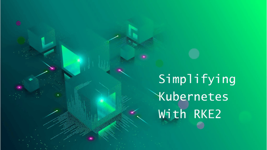 Unlocking Kubernetes Simplicity with RKE2 and Empowering Network Security with Cilium