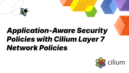 Application-Aware Security Policies with Cilium Layer 7 Network Policies