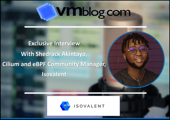 VMblog Expert Interview with Shedrack Akintayo, Cilium and eBPF Community Manager at Isovalent