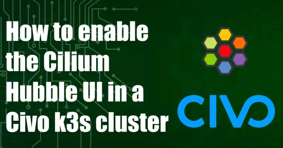 How to enable the Cilium Hubble UI in a Civo k3s cluster